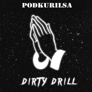 PODKURILSA Dirty Drill