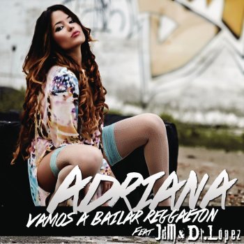 Adriana feat. JDM & Dr. Lopez Vamos a Bailar Reggaeton