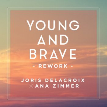 Joris Delacroix feat. Ana Zimmer Young And Brave - Rework / Ana Zimmer Edit