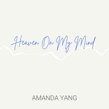 Amanda Yang Heaven On My Mind