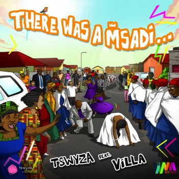 Tswyza feat. Villa There Was A Msadi - Radio Edit
