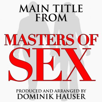 Dominik Hauser Main Title (From "Masters of Sex")