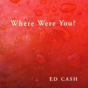 Ed Cash Where Were You?