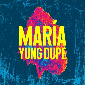 Yung Dupe María