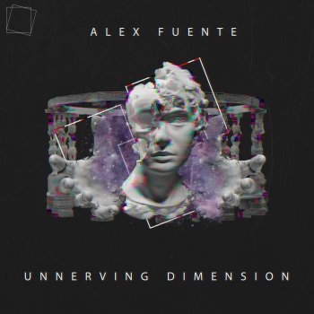 Alex Fuente Unnerving Dimension
