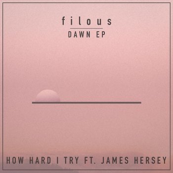 filous feat. James Hersey How Hard I Try