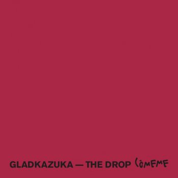 Gladkazuka The Drop