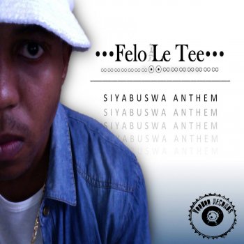 Felo Le Tee Siyabuswa Anthem - Original Mix