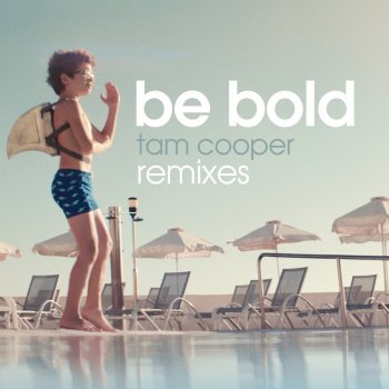 Tam Cooper Be Bold (Paul Woolford Remix)