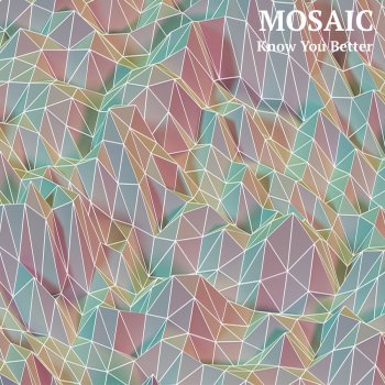 Mosaic Know You Better