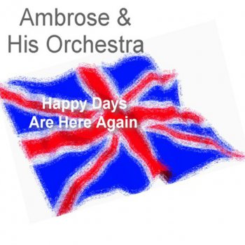 Ambrose & His Orchestra Happy Days Are Here Again