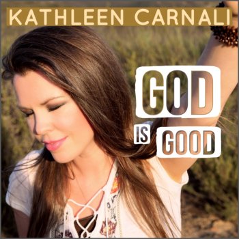 Kathleen Carnali God is Good