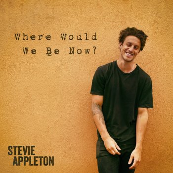 Stevie Appleton Where Would We Be Now