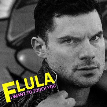 Flula feat. Ava Pearl I Want to Touch You