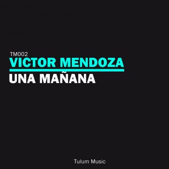 Victor Mendoza Una Manana - Original Mix