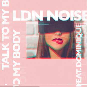 LDN NOISE feat. Dominique Talk to My Body