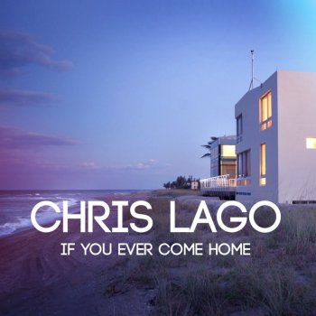 Chris Lago If You Ever Come Home
