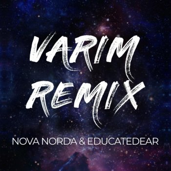 educatedear feat. Nova Norda Varım - Educatedear Remix