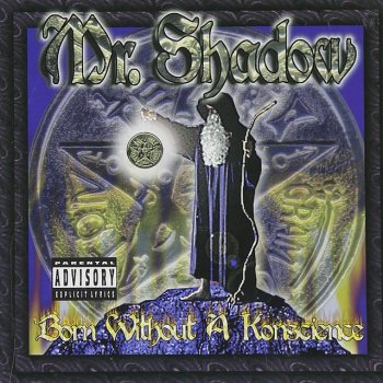 Mr Shadow Born without a Konscience