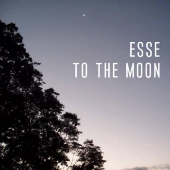 Esse To the Moon