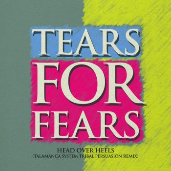 Tears For Fears feat. Talamanca System Head Over Heels - Talamanca System Tribal Persuasion Remix