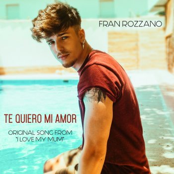 Fran Rozzano Te Quiero Mi Amor (Original Song from "I Love My Mum")