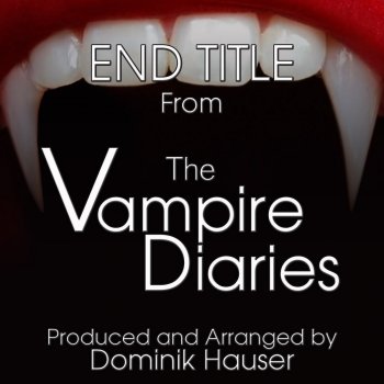 Dominik Hauser End Titles (From "The Vampire Diaries")