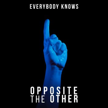 Opposite the Other Everybody Knows
