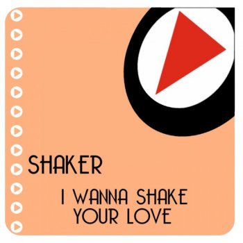 Shaker I Wanna Shake Your Love (Radio Edit)