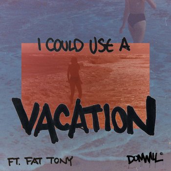 Donwill I Could Use a Vacation (feat. Fat Tony)