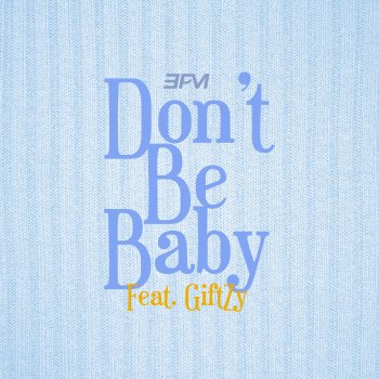 3PM Don't Be Baby (feat. GiftZy)