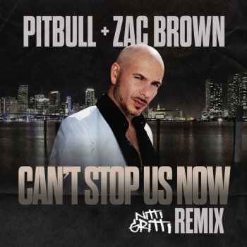 Pitbull feat. Zac Brown & Nitti Gritti Can't Stop Us Now - Nitti Gritti Remix