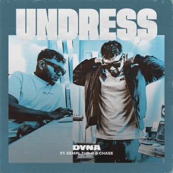Dyna feat. Kempi, Tur-G & Chase Undress