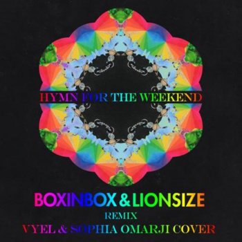 Vyel, Sophia Omarji & Boxinbox & Lionsize Hymn for the Weekend - Boxinbox & Lionsize Remix