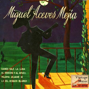 Miguel Aceves Mejia feat. Mariachi Vargas De Tecalitlan La Del Rebozo Blanco (Huapango)