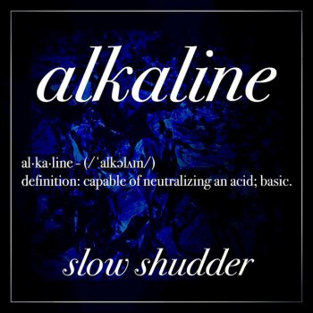 Slow Shudder Alkaline