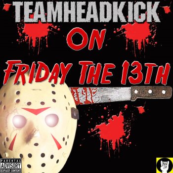 Teamheadkick On Friday the 13th