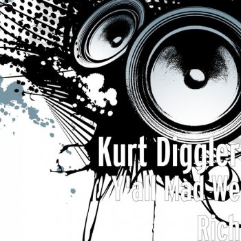 Kurt Diggler Y'all Mad We Rich