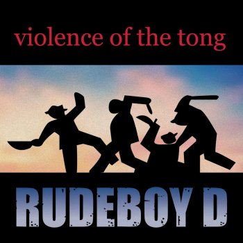 Rudeboy D Violence of the Tong