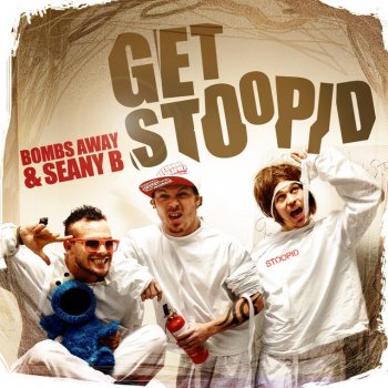 Bombs Away feat. Seany B Get Stoopid - Original Radio Edit