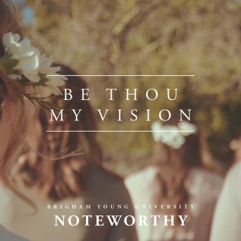 BYU Noteworthy feat. Keith Goodrich Be Thou My Vision