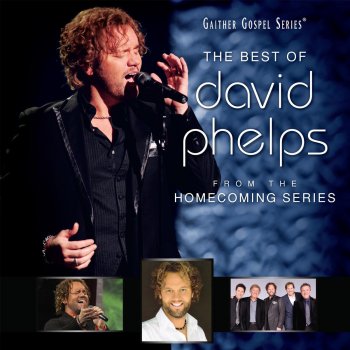 David Phelps God Is Good All the Time