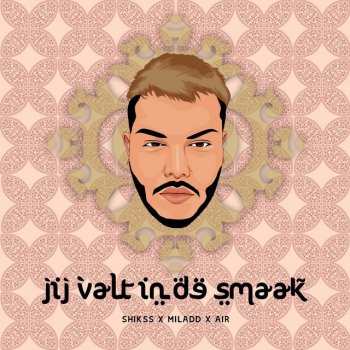 Shikss feat. #SS, Air & Miladd Jij Valt in de Smaak (feat. Air and Miladd)