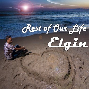 Elgin Rest of Our Life