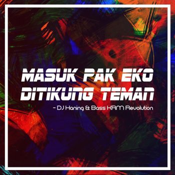 DJ Haning feat. Bass KRM Revolution Masuk Pak Eko Ditikung Teman