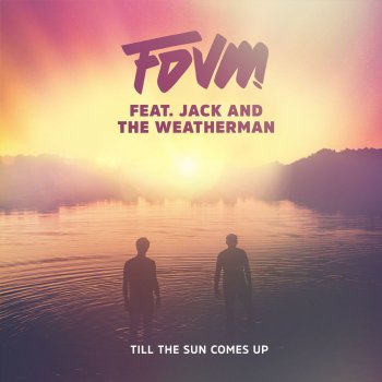 FDVM feat. Jack and the Weatherman Till the Sun Comes Up