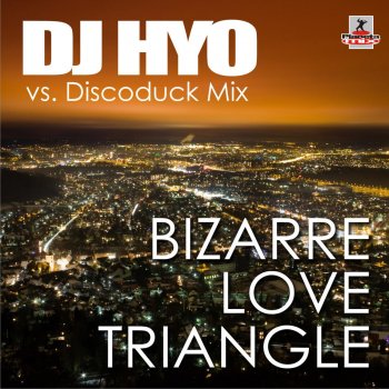 DJ HYO Bizarre Love Triangle (Dj Hyo vs Discoduck Radio Edit)