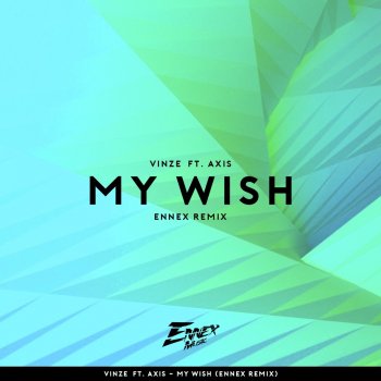 Vinze feat. Axis My Wish (Ennex Remix)