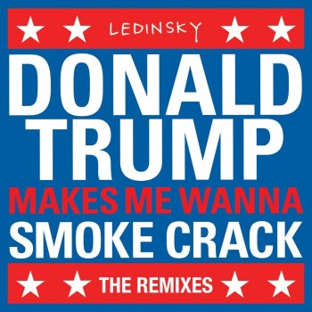 Ledinsky DonaldTrumpMakesMeWannaSmokeCrack (Nector Remix)