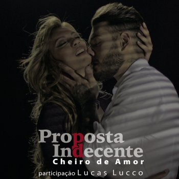 Cheiro de Amor feat. Lucas Lucco Proposta Indecente (Propuesta Indecente)